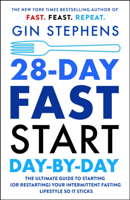 28-Day FAST Start Day-by-Day: The Ultimate Guide to Starting (or Restarting) Your Intermittent Fasting Lifestyle So It Sticks