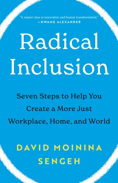 Radical Inclusion: Seven Steps to Help You Create a More Just Workplace, Home, and World