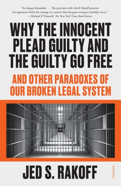 Why the Innocent Plead Guilty and the Guilty Go Free: And Other