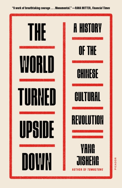 The World Turned Upside Down: A History of the Chinese Cultural Revolution