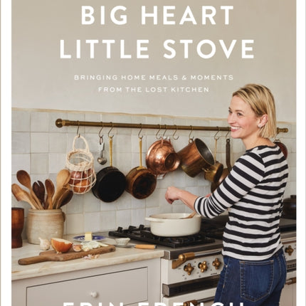 Big Heart Little Stove: Bringing Home Meals & Moments from the Lost Kitchen