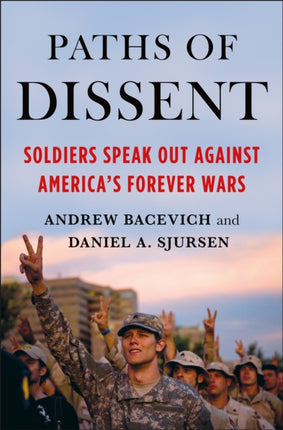 Paths of Dissent: Soldiers Speak Out Against America's Misguided Wars