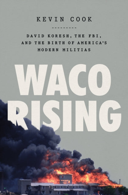 Waco Rising: David Koresh, the Fbi, and the Birth of America's Modern Militias