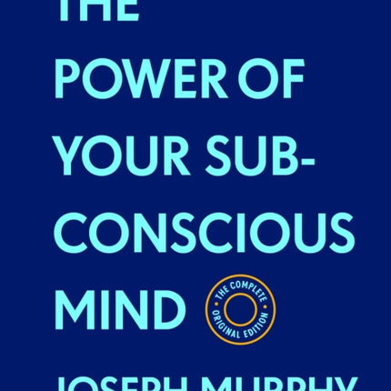 The Power of Your Subconscious Mind: The Complete Original Edition (with Bonus Material): The Basics of Success Series