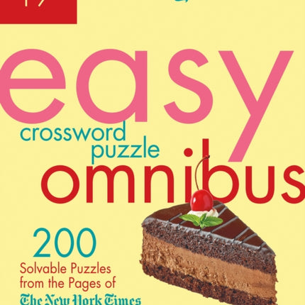 The New York Times Easy Crossword Puzzle Omnibus Volume 17: 200 Solvable Puzzles from the Pages of The New York Times