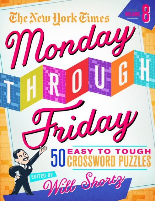 The New York Times Monday Through Friday Easy to Tough Crossword Puzzles Volume 8: 50 Puzzles from the Pages of the New York Times