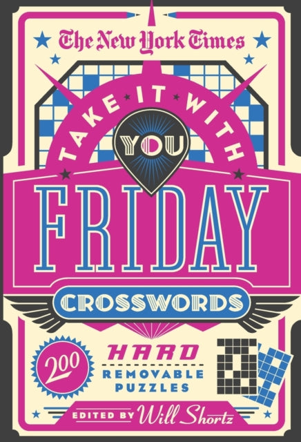 The New York Times Take It With You Friday Crosswords: 200 Hard Removable Puzzles