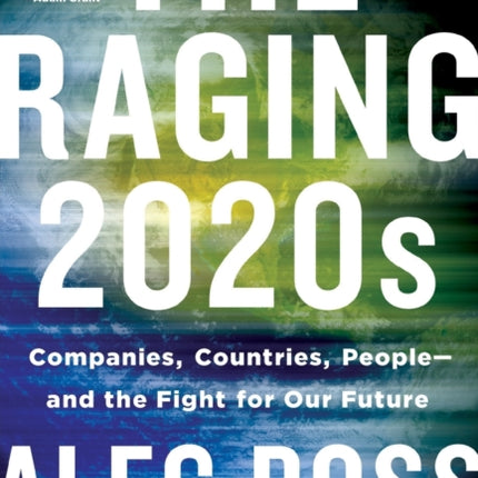 The Raging 2020s: Companies, Countries, People - And the Fight for Our Future