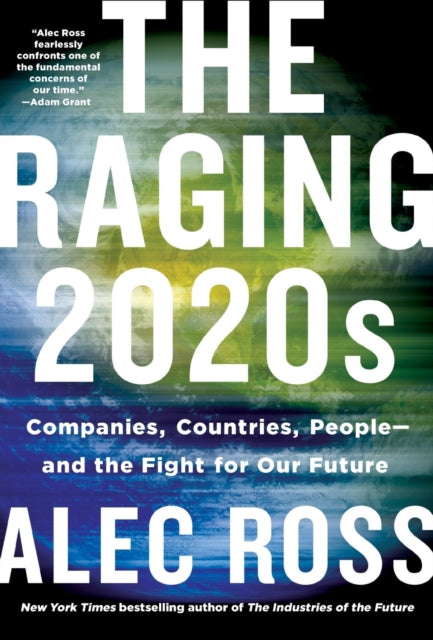 The Raging 2020s: Companies, Countries, People - And the Fight for Our Future