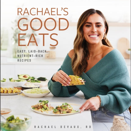 Rachael's Good Eats: Easy, Laid-Back, Nutrient-Rich Recipes