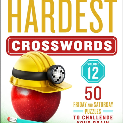 The New York Times Hardest Crosswords Volume 12: 50 Friday and Saturday Puzzles to Challenge Your Brain