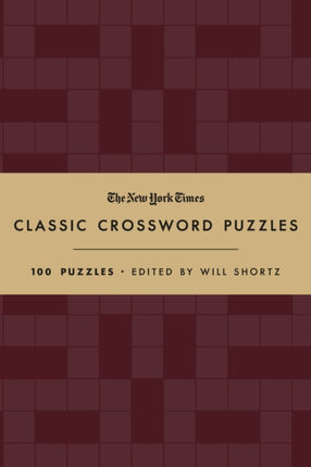 The New York Times Classic Crossword Puzzles (Cranberry and Gold): 100 Puzzles Edited by Will Shortz