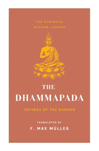 The Dhammapada: Sayings of the Buddha (Essential Wisdom Library)