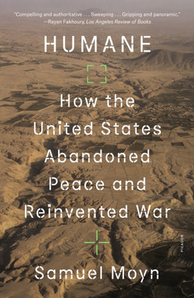 Humane: How the United States Abandoned Peace and Reinvented War