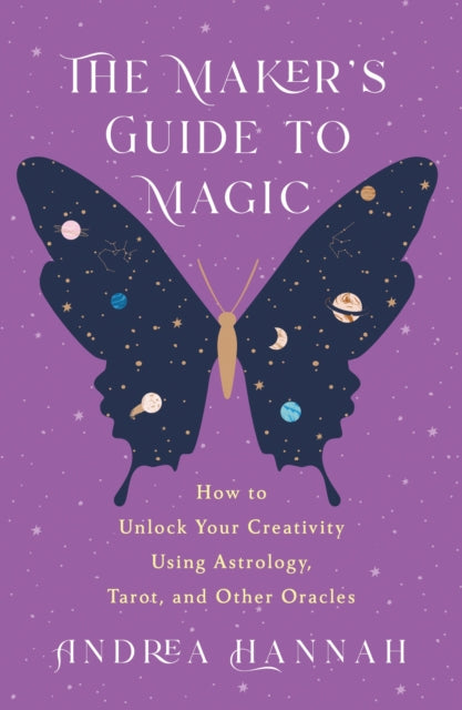 The Maker's Guide to Magic: How to Unlock Your Creativity Using Astrology, Tarot, and Other Oracles