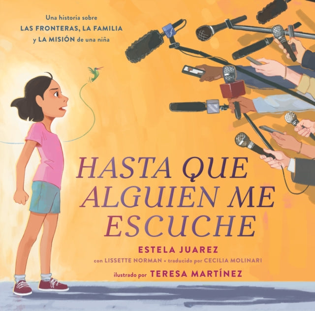 Hasta Que Alguien Me Escuche / Until Someone Listens (Spanish Ed.): Una Historia Sobre Las Fronteras, La Familia Y La Misión de Una Niña