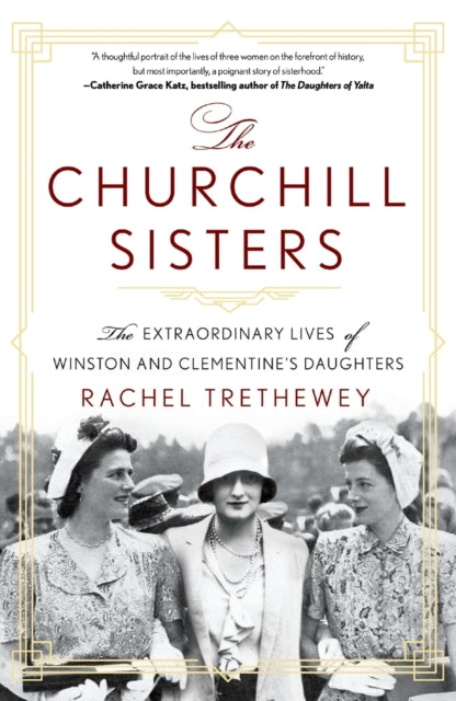 The Churchill Sisters: The Extraordinary Lives of Winston and Clementine's Daughters