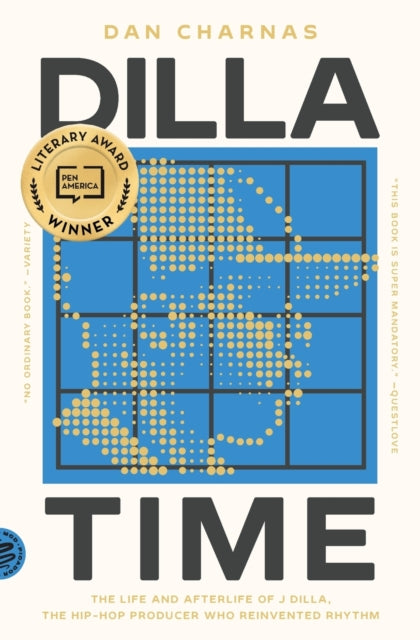 Dilla Time: The Life and Afterlife of J Dilla, the Hip-Hop Producer Who Reinvented Rhythm