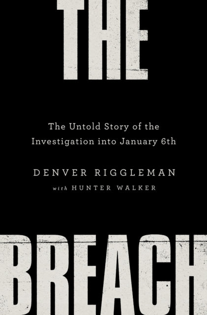 The Breach: The Untold Story of the Investigation Into January 6th