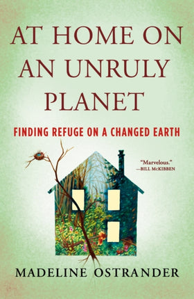 At Home on an Unruly Planet: Finding Refuge on a Changed Earth