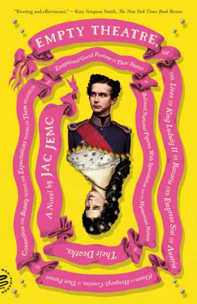 Empty Theatre: A Novel: Or the Lives of King Ludwig II of Bavaria and Empress Sisi of Austria (Queen of Hungary), Cousins, in Their Pursuit of Connection and Beauty...