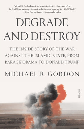 Degrade and Destroy: The Inside Story of the War Against the Islamic State, from Barack Obama to Donald Trump