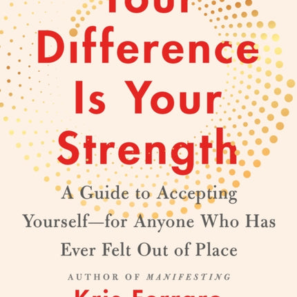 Your Difference Is Your Strength: A Guide to Accepting Yourself—for Anyone Who Has Ever Felt Out of Place