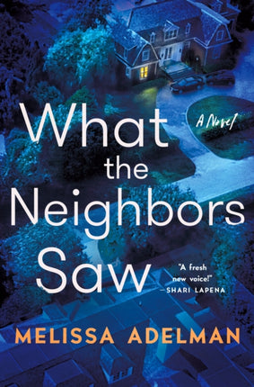 What the Neighbors Saw: A Novel