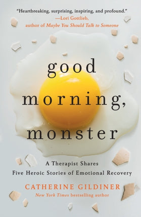 Good Morning, Monster: A Therapist Shares Five Heroic Stories of Emotional Recovery