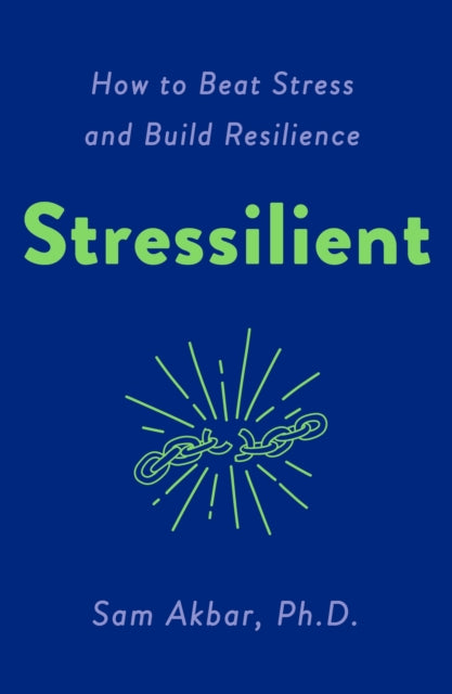 Stressilient: How to Beat Stress and Build Resilience