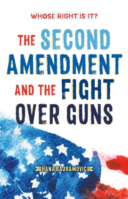 Whose Right Is It? the Second Amendment and the Fight Over Guns