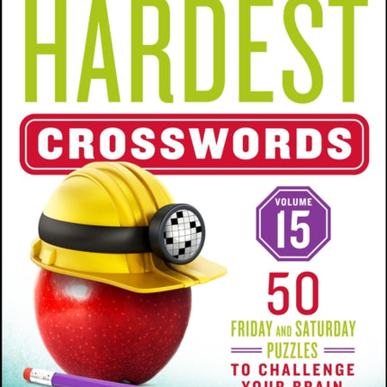 The New York Times Hardest Crosswords Volume 15: 50 Friday and Saturday Puzzles to Challenge Your Brain