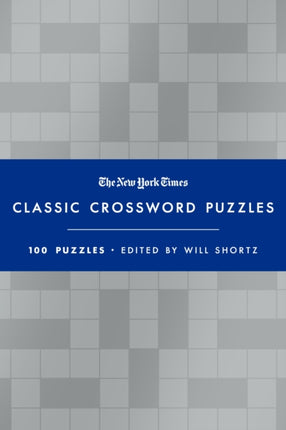 The New York Times Classic Crossword Puzzles (Blue and Silver): 100 Puzzles Edited by Will Shortz