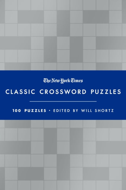 The New York Times Classic Crossword Puzzles (Blue and Silver): 100 Puzzles Edited by Will Shortz