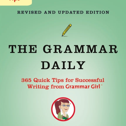 The Grammar Daily: 365 Quick Tips for Successful Writing from Grammar Girl