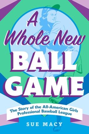 A Whole New Ball Game: The Story of the All-American Girls Professional Baseball League