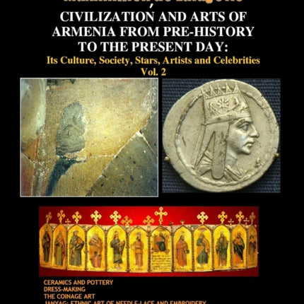 Civilization and Arts of Armenia from PreHistory to the Present Day Its Culture Society Stars Artists and Celebrities.Vol. 2