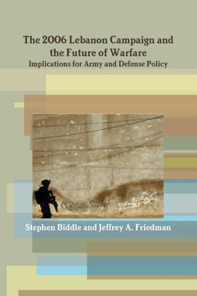 The 2006 Lebanon Campaign and the Future of Warfare Implications for Army and Defense Policy