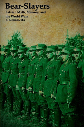 BearSlayers  Latvian Myth Memory and the World Wars