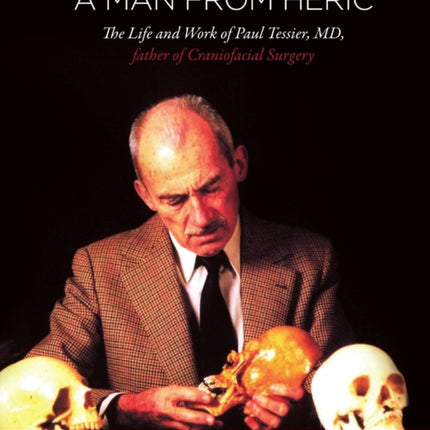 A Man from Hric The Life and Work of Paul Tessier MD father of Craniofacial Surgery Volume II