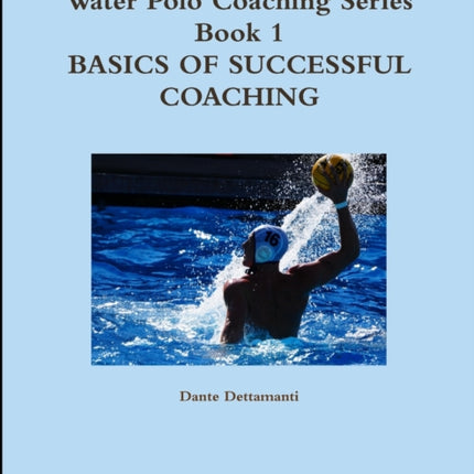 Water Polo Coaching Series Book 1 Basics of Successful Coaching
