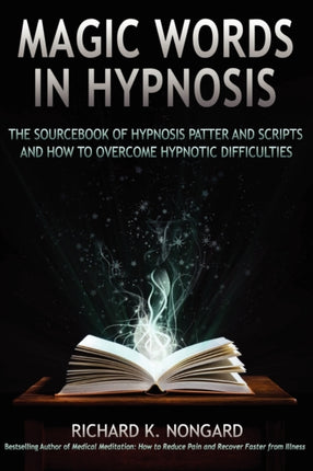 Magic Words The Sourcebook Of Hypnosis Patter And Scripts And How To Overcome Hypnotic Difficulties