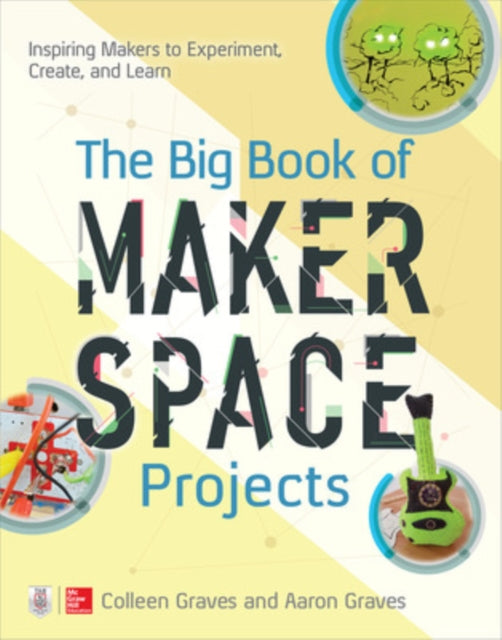 The Big Book of Makerspace Projects: Inspiring Makers to Experiment, Create, and Learn