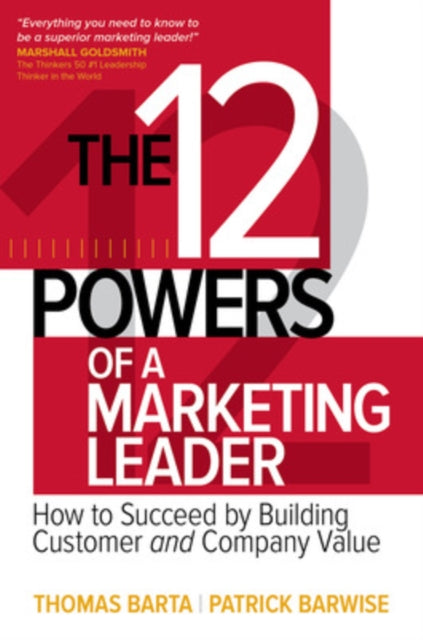 The 12 Powers of a Marketing Leader: How to Succeed by Building Customer and Company Value