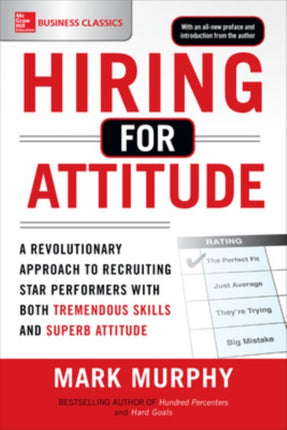 Hiring for Attitude: A Revolutionary Approach to Recruiting and Selecting People with Both Tremendous Skills and Superb Attitude