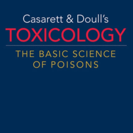 Casarett & Doull's Toxicology: The Basic Science of Poisons