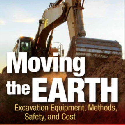 Moving the Earth: Excavation Equipment, Methods, Safety, and Cost, Seventh Edition