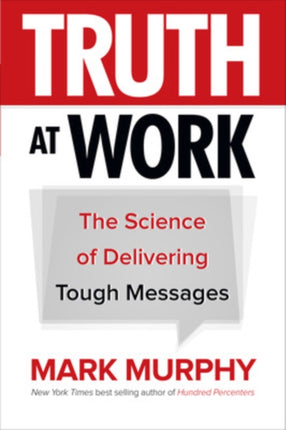 Truth at Work: The Science of Delivering Tough Messages