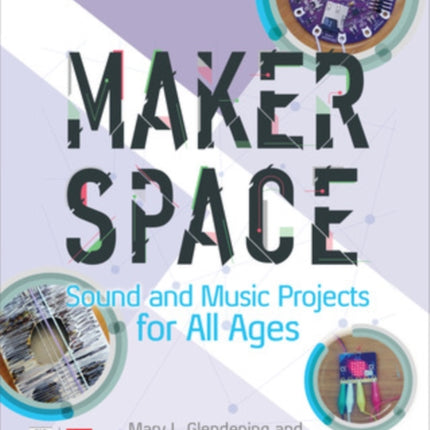 Makerspace Sound and Music Projects for All Ages