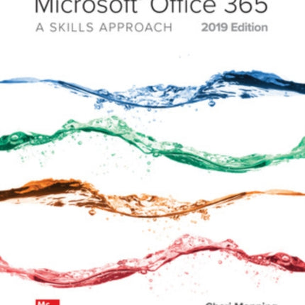 Microsoft Office 365: A Skills Approach, 2019 Edition